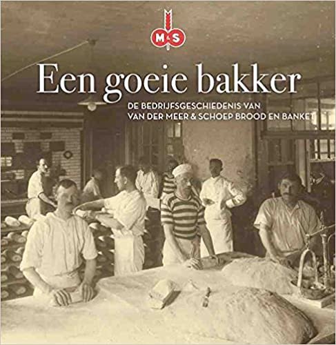 indir Een goeie bakker: De bedrijfsgeschiedenis van Van der Meer &amp; Schoep brood en banket
