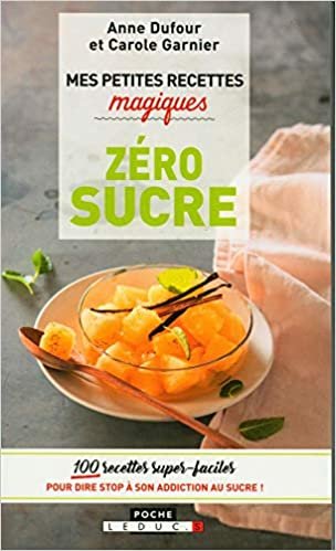 indir Mes petites recettes magiques zéro sucre : 100 recettes super-faciles pour dire stop à son addiction au sucre !