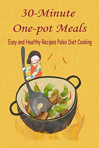 ダウンロード  30-Minute One-pot Meals: Easy and Healthy Recipes - Paleo Diet Cooking: Gift Ideas for Holiday (English Edition) 本
