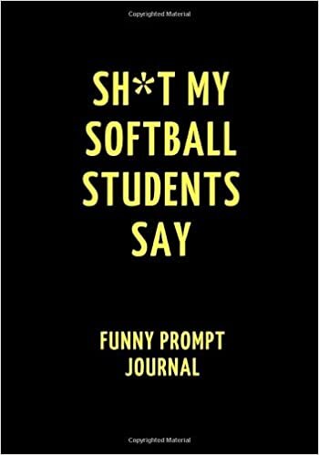 indir Sh*t My Softball Students Say: Funny Prompt Journal: Notebook for Softball Teachers to Write Quotes and Tales, Gift Idea 7&quot;x10&quot; (121 pages)