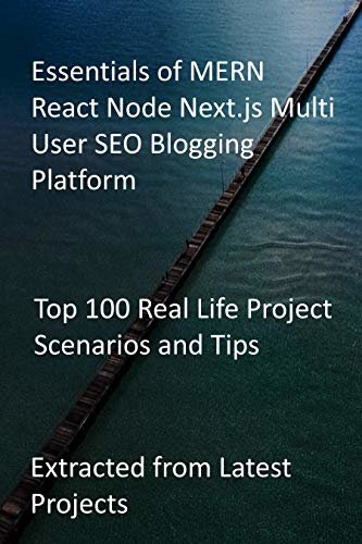Essentials of MERN React Node Next.js Multi User SEO Blogging Platform: Top 100 Real Life Project Scenarios and Tips-Extracted from Latest Projects (English Edition) ダウンロード