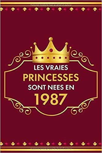 Les Vraies Princesses Sont Nées En 1987: Carnet de notes pour les femmes et filles comme cadeau d'anniversaire. / 6 x 9 - 110 pages indir