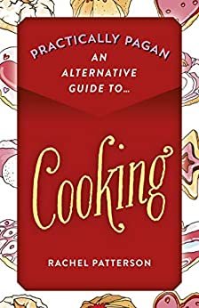 Practically Pagan - An Alternative Guide to Cooking (English Edition) ダウンロード