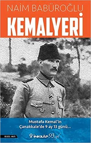 Kemalyeri: Mustafa Kemal'in Çanakkale'de 9 Ay 13 Günü... indir