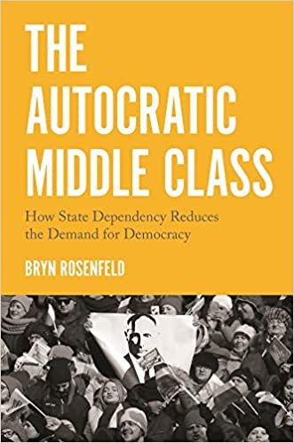 The Autocratic Middle Class: How State Dependency Reduces the Demand for Democracy (Princeton Studies in Political Behavior) ダウンロード