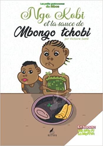 Ngo Kobi et la sauce de Mbongo Tchobi (Les petits gastronomes du Mboa) (French Edition)