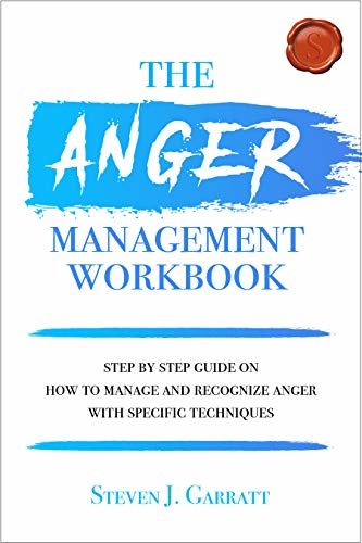 ダウンロード  Anger Management Workbook: Step by Step Guide on How to Manage and Recognize Anger With Specific Techniques (English Edition) 本