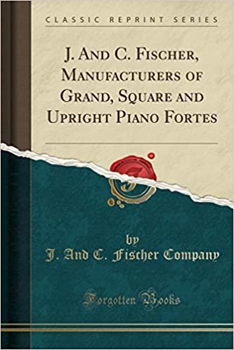 indir J. And C. Fischer, Manufacturers of Grand, Square and Upright Piano Fortes (Classic Reprint)