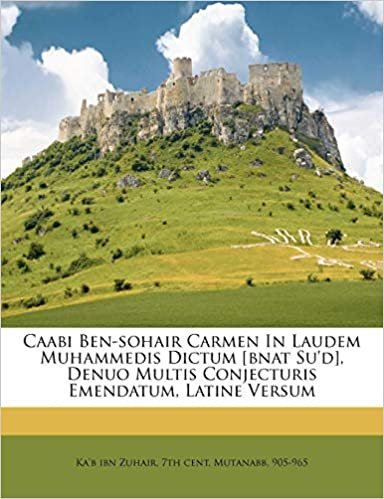 تحميل Caabi Ben-Sohair Carmen in Laudem Muhammedis Dictum [Bnat Su&#39;d], Denuo Multis Conjecturis Emendatum, Latine Versum