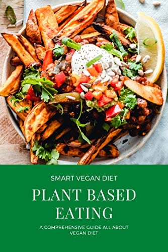 Plant Based Eating: Smart Vegan Diet (English Edition)