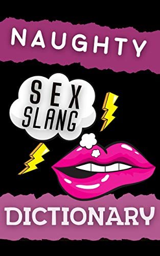 Naughty Sex Slang Dictionary: Sex Words and Phrases With Explanation. Perfect Spicy Gift For Adults. (English Edition)