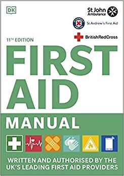 تحميل First Aid Manual 11th Edition: Written and Authorised by the UK&#39;s Leading First Aid Providers