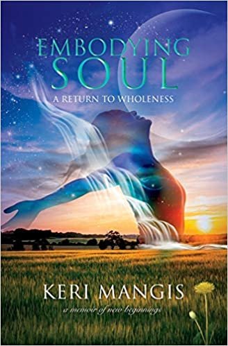 تحميل Embodying Soul: A Return to Wholeness: A Memoir of New Beginnings
