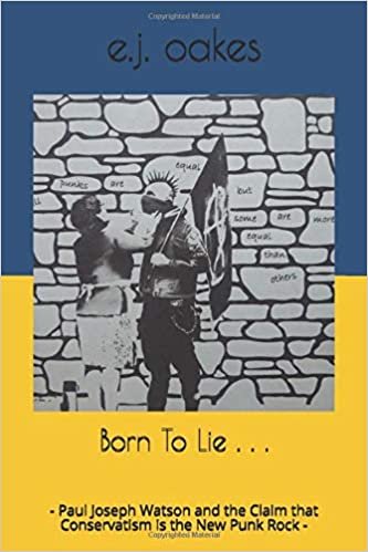 ダウンロード  Born To Lie . . .: Paul Joseph Watson and the Claim that Conservatism is the New Punk Rock 本
