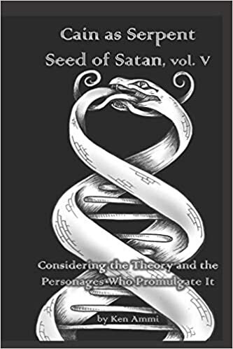 Cain as Serpent Seed of Satan, vol. V: Considering Mysticism and Occultism: from Jewish to Gnostic: 5