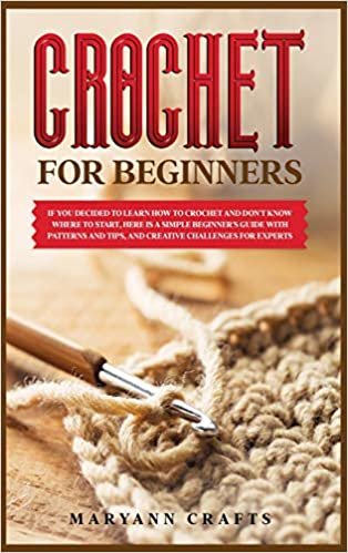 indir Crochet for Beginners: If you decided to learn how to crochet and don&#39;t know where to start, Here is a simple beginner&#39;s guide with patterns and tips, and creative challenges for experts