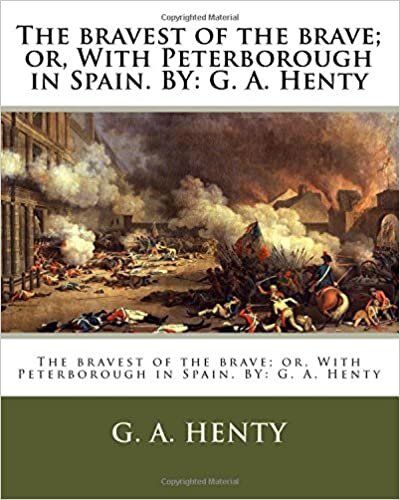 indir The bravest of the brave; or, With Peterborough in Spain. BY: G. A. Henty
