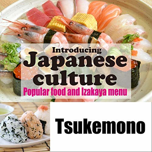 Introducing Japanese culture -Popular food and Izakaya menu- Tsukemono: 日本の文化を英語で紹介 〜人気グルメと居酒屋メニュー〜「漬物」 ダウンロード
