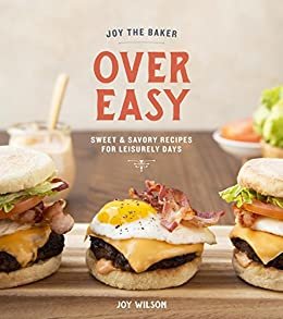 ダウンロード  Joy the Baker Over Easy: Sweet and Savory Recipes for Leisurely Days: A Cookbook (English Edition) 本