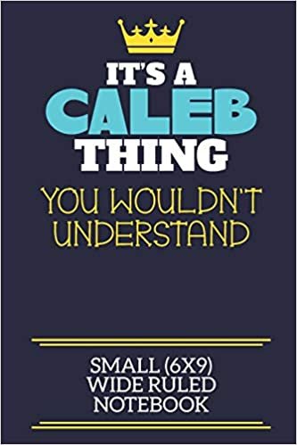 تحميل It&#39;s A Caleb Thing You Wouldn&#39;t Understand Small (6x9) Wide Ruled Notebook: A cute book to write in for any book lovers, doodle writers and budding authors!