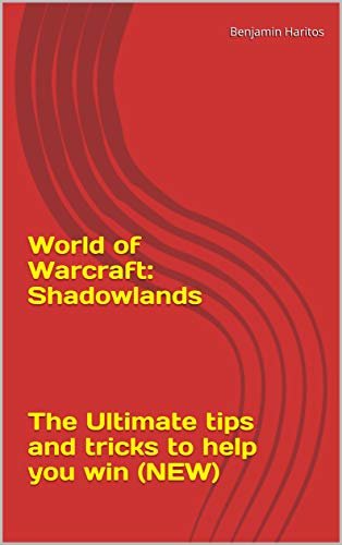 World of Warcraft: Shadowlands - The Ultimate tips and tricks to help you win (NEW) (English Edition)