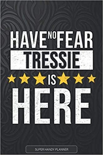 Tressie: Have No Fear Tressie Is Here - Custom Named Gift Planner, Calendar, Notebook & Journal For Tressie indir