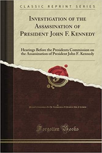 Investigation of the Assassination of President John F. Kennedy: Hearings Before the President's Commission on the Assassination of President John F. Kennedy (Classic Reprint)