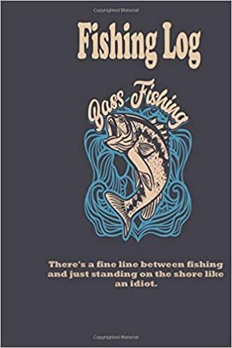 There's a fine line between fishing and just standing on the shore like an idiot.: Fishing Log : Blank Lined Journal Notebook, 100 Pages, Soft Matte Cover, 6 x 9 In indir