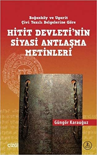 Hitit Devleti'nin Siyasi Antlaşma Metinleri: Boğazköy ve Ugarit Çivi Yazılı Belgelerine Göre indir
