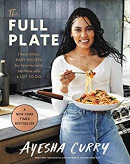 The Full Plate: Flavor-Filled, Easy Recipes for Families with No Time and a Lot to Do (English Edition)
