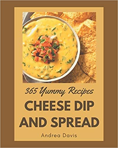 indir 365 Yummy Cheese Dip And Spread Recipes: Best-ever Yummy Cheese Dip And Spread Cookbook for Beginners