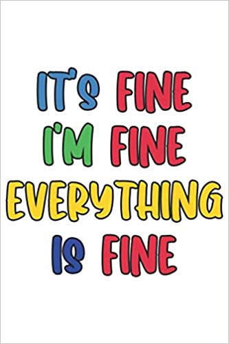 It's fine I'm fine Everything is fine: Lined Notebook / Journal Gift, 120 Pages, 6 x 9, Sort Cover, Matte Finish. indir