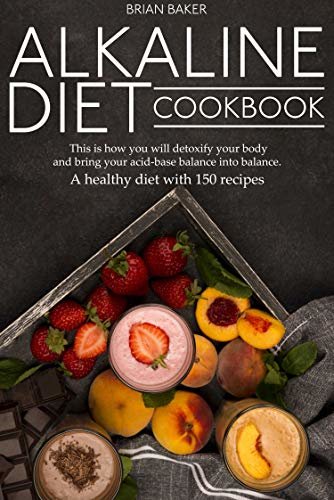ダウンロード  Alkaline Diet Cookbook: This is how you will detoxify your body and bring your acid-base balance into balance. A healthy diet with 150 recipes (English Edition) 本