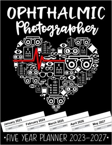 Ophthalmic Photographer 5 Year Monthly Planner 2023 - 2027: Funny Ophthalmology Heart Gift Weekly Planner A4 Size Schedule Calendar Views to Write in Ideas ダウンロード