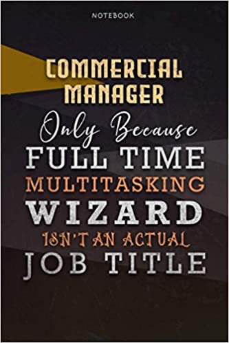 Lined Notebook Journal Commercial Manager Only Because Full Time Multitasking Wizard Isn't An Actual Job Title Working Cover: Goals, Personalized, ... 110 Pages, 6x9 inch, Paycheck Budget, A Blank indir