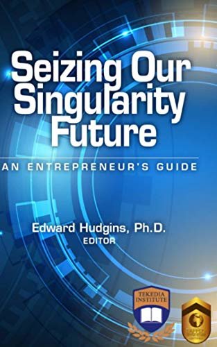 ダウンロード  SEIZING OUR SINGULARITY FUTURE: An Entrepreneur's Guide (English Edition) 本