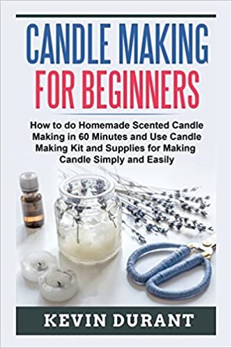 Kevin Durant Candle Making for Beginners: How to Do Homemade Scented Candle Making in 60 Minutes and Use Candle Making Kit and Supplies for Making Candle Simply and Easily تكوين تحميل مجانا Kevin Durant تكوين