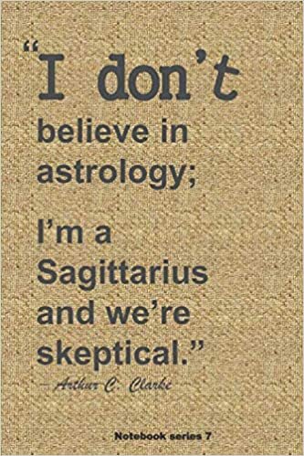indir I don’t believe in Astrology; I’m a Sagittarius and we’re skeptical- Arthur C. Clarke quote on My Funny inspiring journal cover: Lined Notebook, ... Pages for journaling or to offer as a gift