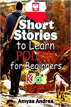 تحميل SHORT STORIES To Learn POLISH For BEGINNERS Kids: A Unique English to Polish Language Book For Kids: an Easy way to learn polish languag