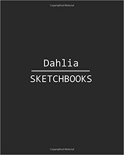 Dahlia Sketchbook: 140 Blank Sheet 8x10 inches for Write, Painting, Render, Drawing, Art, Sketching and Initial name on Matte Black Color Cover , Dahlia Sketchbook indir