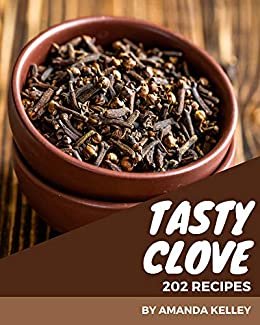 ダウンロード  202 Tasty Clove Recipes: Let's Get Started with The Best Clove Cookbook! (English Edition) 本