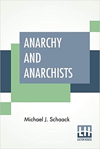 Anarchy And Anarchists: A History Of The Red Terror And The Social Revolution In America And Europe. Communism, Socialism, And Nihilism