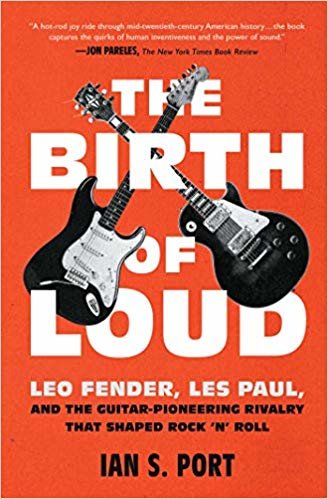 تحميل The Birth of Loud: Leo Fender, Les Paul, and the Guitar-Pioneering Rivalry That Shaped Rock &#39;n&#39; Roll