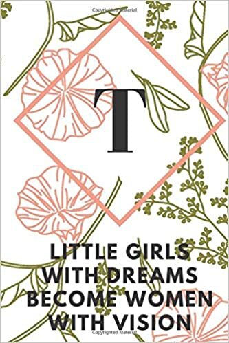 indir T (LITTLE GIRLS WITH DREAMS BECOME WOMEN WITH VISION): Monogram Initial &quot;T&quot; Notebook for Women and Girls, green and creamy color.