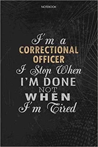 indir Notebook Planner I&#39;m A Correctional Officer I Stop When I&#39;m Done Not When I&#39;m Tired Job Title Working Cover: Schedule, Money, Lesson, Lesson, 6x9 inch, 114 Pages, To Do List, Journal