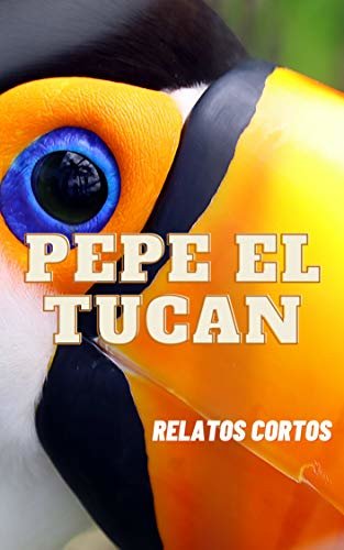 ダウンロード  Pepe el tucán: Relatos cortos (Spanish Edition) 本