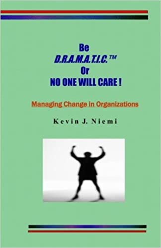 indir original Be D.R.A.M.A.T.I.C. Or NO ONE WILL CARE !: Managing Change in Organizations