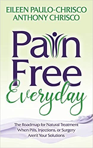 Pain Free Everyday: The Roadmap for Natural Treatment When Pills, Injections, or Surgery Aren't Your Solutions اقرأ