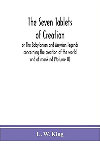 The seven tablets of creation: or The Babylonian and Assyrian legends concerning the creation of the world and of mankind (Volume II) indir
