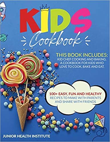 Kids Cookbook: 2 Books in 1: Cooking and Baking. A Cookbook for Kids Who Love to Cook, Bake and Eat with 100+ Easy, Fun and Healthy Recipes to Make with Parents and Share with Friends